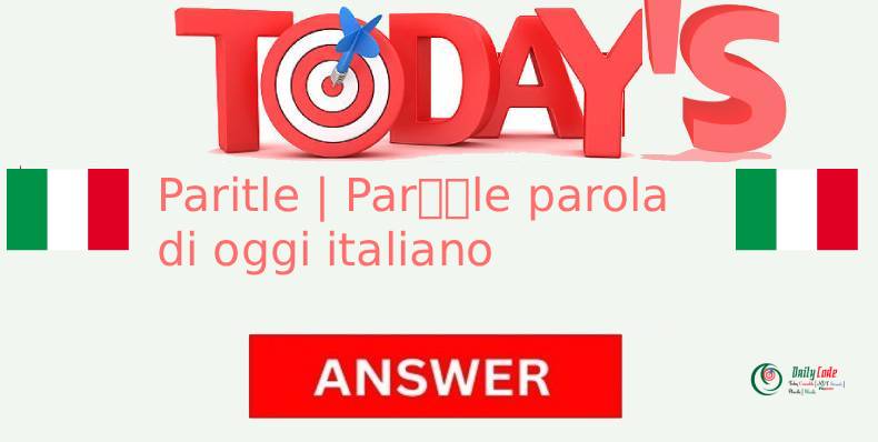 Paritle | Par🇮🇹le parola di oggi italiano